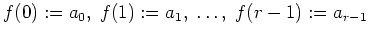 $ \mbox{$f(0) := a_0,\; f(1):=a_1,\; \ldots ,\; f(r-1):=a_{r-1}$}$