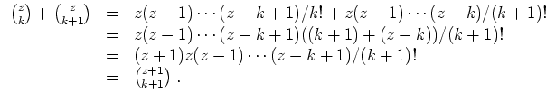 $ \mbox{$\displaystyle
\begin{array}{rcl}
{z\choose k} + {z\choose k+1}
& = & z...
...z-1)\cdots (z-k+1)/(k+1)! \\
& = & {z+1 \choose k+1}\; . \\
\end{array}$}$