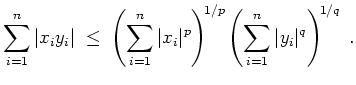 $ \mbox{$\displaystyle
\sum_{i = 1}^n \vert x_i y_i\vert \;\leq\;
\left(\sum_{...
...t^p\right)^{\! 1/p}\left(\sum_{i = 1}^n \vert y_i\vert^q\right)^{\! 1/q}\; .
$}$