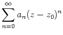 $ \mbox{$\displaystyle
\sum_{n = 0}^\infty a_n (z-z_0)^n
$}$