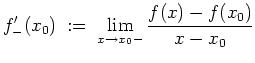 $ \mbox{$\displaystyle
f'_-(x_0) \; :=\; \lim_{x\to x_0-} \frac{f(x) - f(x_0)}{x - x_0}
$}$