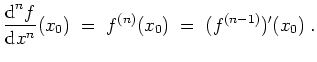 $ \mbox{$\displaystyle
\frac{{\mbox{d}}^n f}{{\mbox{d}}x^n}(x_0) \;=\; f^{(n)}(x_0) \;=\; (f^{(n-1)})'(x_0) \;.
$}$