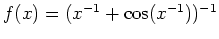 $ \mbox{$f(x) = (x^{-1} + \cos(x^{-1}))^{-1}$}$