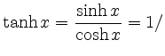 $\displaystyle \tanh x=\frac{\sinh x}{\cosh x} = 1/$