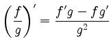 $\displaystyle \left( \frac{f}{g} \right)'=\frac{f'g-fg'}{g^2}
$