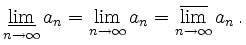 $\displaystyle \operatorname*{\underline{lim}}_{n\rightarrow\infty} a_n =
\oper...
...tarrow\infty} a_n =
\operatorname*{\overline{lim}}_{n\rightarrow\infty} a_n\,.
$