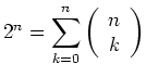 $ 2^n = \displaystyle\sum\limits_{k=0}^n \left(\begin{array}{c} n \\ k \end{array} \right)$