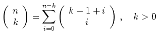 $ \left(\begin{array}{c} n \\ k \end{array} \right)
= \displaystyle\sum\limits_{i=0}^{n-k} \left(\begin{array}{c} k-1+i \\ i \end{array} \right)\,,\quad k > 0$