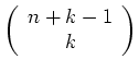 $ \left(\begin{array}{c} n + k -1 \\ k \end{array} \right) $