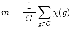 $\displaystyle m=\frac{1}{\vert G\vert}\sum \limits_{g\in G}\chi(g)
$