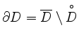$\displaystyle \partial D = \overline{D} \setminus \overset{\circ}{D}
$