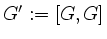 $ G':=[G,G]$