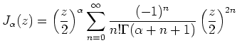 $\displaystyle J_{ \alpha}(z) = \left( \frac{z}{2} \right)^\alpha \sum_{n=0}^\infty
\frac{(-1)^n}{n! \Gamma(\alpha +n+1)} \left( \frac{z}{2} \right)^{2n}
$