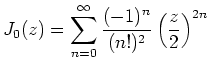 $\displaystyle J_0(z) = \sum_{n=0}^\infty \frac{(-1)^n}{(n!)^2} \left( \frac{z}{2}
\right)^{2n}
$