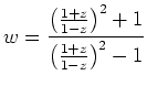 $\displaystyle w=\frac{\left(\frac{1+z}{1-z}\right)^2+1}{\left(\frac{1+z}{1-z}
\right)^2-1}
$