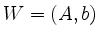 $ W=(A,b)$