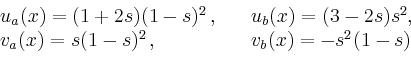\begin{displaymath}
\begin{array}{ll}
u_a(x) = (1+2s)(1-s)^2\,, & \quad u_b(x) =...
...\
v_a(x) = s(1-s)^2 \,, &\quad v_b(x) = -s^2(1-s)
\end{array}\end{displaymath}
