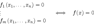 \begin{displaymath}
\begin{array}{l}
f_1\left(x_1,\ldots ,x_n \right)=0 \\
\vdo...
...\right)=0
\end{array} \quad \Longleftrightarrow \quad f(x)=0
\end{displaymath}