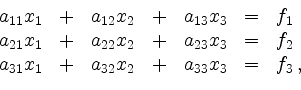 \begin{displaymath}
\begin{array}{rcrcrcl}
a_{11}x_1 &+& a_{12}x_2 &+& a_{13}x_3...
...
a_{31}x_1 &+& a_{32}x_2 &+& a_{33}x_3 &=& f_3 \,,
\end{array}\end{displaymath}