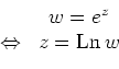 \begin{displaymath}\begin{array}{cc} &w=e^z \\ \Leftrightarrow & z=\operatorname{Ln} w\end{array}\end{displaymath}