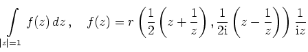 $ \displaystyle\int\limits_{\vert z\vert=1}f(z)\,dz\,,\quad f(z) = r\left(\frac{...
...ht),\frac{1}{2\mathrm{i}}\left(z-\frac{1}{z}\right)\right)\frac{1}{\mathrm{i}z}$