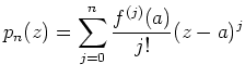 $ \displaystyle p_n(z) = \sum\limits_{j=0}^n \frac{f^{(j)}(a)}{j!}(z-a)^j$