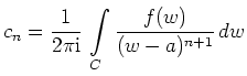 $ \displaystyle c_n =
\frac{1}{2\pi\mathrm{i}}\,\int\limits_C\frac{f(w)}{(w-a)^{n+1}}\,dw$