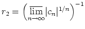 $ r_2= \left(\underset{n\to\infty}{\overline{\lim}}\vert c_n\vert^{1/n} \right)^{-1}$