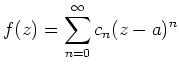 $ \displaystyle f(z) = \sum\limits_{n=0}^{\infty}c_n(z-a)^n$