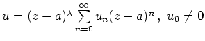 $ u=(z-a)^\lambda \sum\limits_{n=0}^\infty u_n(z-a)^n\,,\ u_0\neq 0$