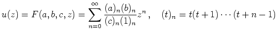 $ u(z) = F(a,b,c,z) = \displaystyle\sum\limits_{n=0}^\infty \frac{(a)_n (b)_n}{(c)_n (1)_n} z^n\,,\quad (t)_n = t(t+1)\cdots(t+n-1)$