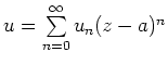 $ u=\sum\limits_{n=0}^\infty u_n(z-a)^n$