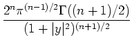 $ \dfrac{2^n\pi^{(n-1)/2}\Gamma((n+1)/2)}{(1+\vert y\vert^2)^{(n+1)/2}}$