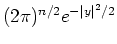 $ (2\pi)^{n/2}e^{-\vert y\vert^2/2}$
