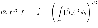 $ \displaystyle (2\pi)^{n/2} \Vert f\Vert = \Vert\widehat{f}\Vert =\left(\ \int\limits_{\mathbb{R}^n} \vert\widehat{f}(y)\vert^2\,dy\right)^{1/2}$