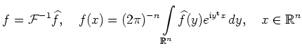 $ \displaystyle f={\cal F}^{-1}\widehat{f},\quad
f(x) = (2\pi)^{-n} \int\limit...
...}
\widehat{f}(y)e^{\mathrm{i}y^{\operatorname t}x}\,dy,\quad
x\in\mathbb{R}^n$