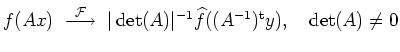 $ f(Ax) \ \stackrel{{\cal F}}{\longrightarrow} \
\vert\det(A)\vert^{-1}\widehat{f}((A^{-1})^{\operatorname t}y),\quad\det(A)\neq0$