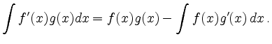 $\displaystyle \int f'(x)g(x)dx=f(x)g(x)- \int f(x)g'(x)\,dx \,. $