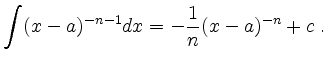 $\displaystyle \int (x-a)^{-n-1} dx = -\frac{1}{n} (x-a)^{-n} + c\;. $