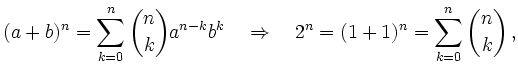 $\displaystyle (a+b)^n=\sum_{k=0}^n \binom{n}{k}a^{n-k}b^k \quad \Rightarrow\quad
2^n=(1+1)^n=\sum_{k=0}^n \binom{n}{k}\,,
$