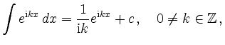 $\displaystyle \int e^{\mathrm{i}kx}\, dx = \frac{1}{\mathrm{i}k} e^{{\mathrm{i}kx}}+c\,,
\quad 0\neq k\in \mathbb{Z} \,,
$
