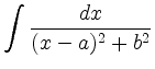 $\displaystyle \int \frac{dx}{(x-a)^2+b^2}$
