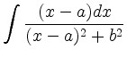 $\displaystyle \int \frac{(x-a)dx}{(x-a)^2+b^2}$