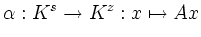$\displaystyle \alpha: K^s \rightarrow K^z : x \mapsto A x
$