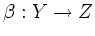 $ \beta: Y \rightarrow Z$