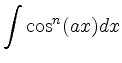 $\displaystyle \int \cos^n(ax)dx$