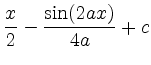 $\displaystyle \frac{x}{2}-\frac{\sin(2ax)}{4a}+c$