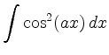 $\displaystyle \int \cos^2 (ax)\, dx$