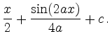 $\displaystyle \frac{x}{2}+\frac{\sin(2ax)}{4a}+c \,.$
