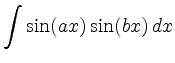 $\displaystyle \int \sin(ax)\sin(bx)\, dx$